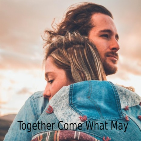 Together Come What May | Boomplay Music