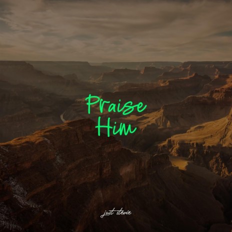 Praise Him | Boomplay Music