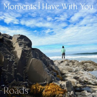 Moments I Have With You