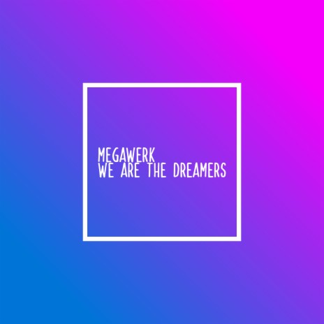 We Are the Dreamers | Boomplay Music