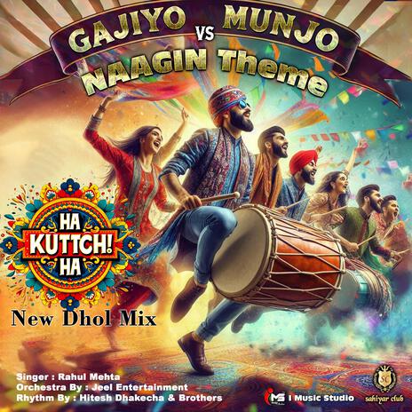 Gajiyo Munjo Kutchi vs Naagin Theme (Dhol Mix, Live) | Boomplay Music