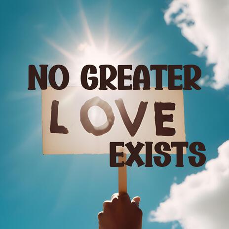 No Greater Love Exists | Boomplay Music