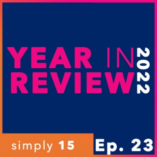 Simply 15 | Ep.23 - 2022: Year in Review