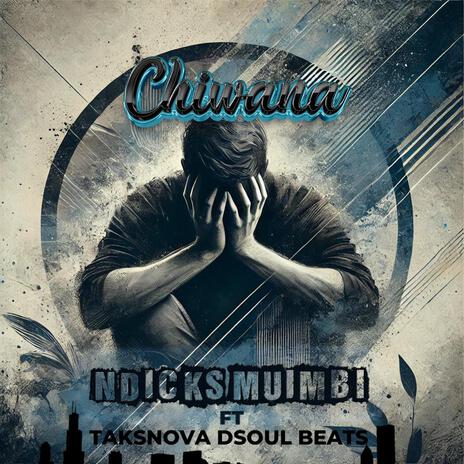 NDICKS MUIMBI(CHIWANA MP3) ft. TAKSNOVA DSOUL BEATS | Boomplay Music