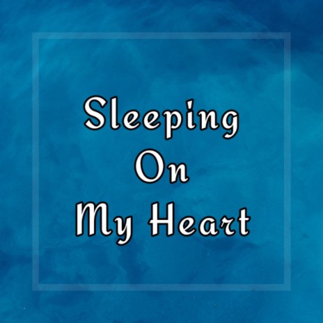 Sleeping on My Heart | Boomplay Music