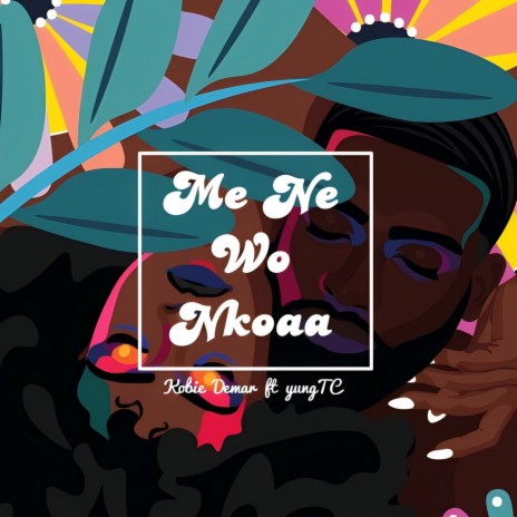 Me Ne Wo Nkoaa ft. yungTC | Boomplay Music