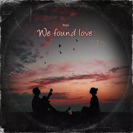 WE FOUND LOVE | Boomplay Music