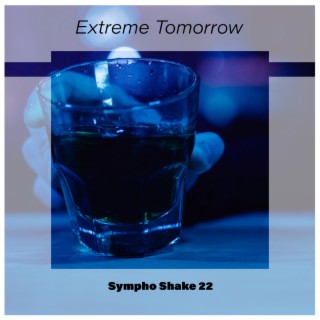 Extreme Tomorrow Sympho Shake 22