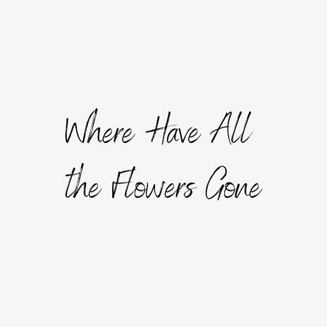 Where Have All the Flowers Gone | Boomplay Music