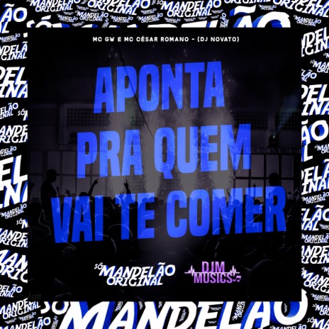 Aponta pra Quem Vai Te Comer ft. MC Cesar Romano & Dj Novato | Boomplay Music