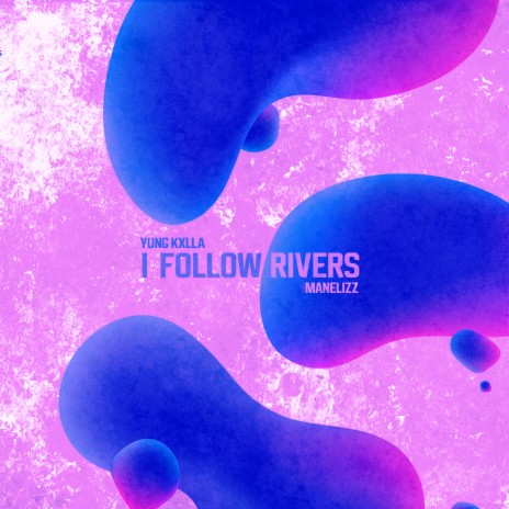 I Follow Rivers ft. Manelizz | Boomplay Music