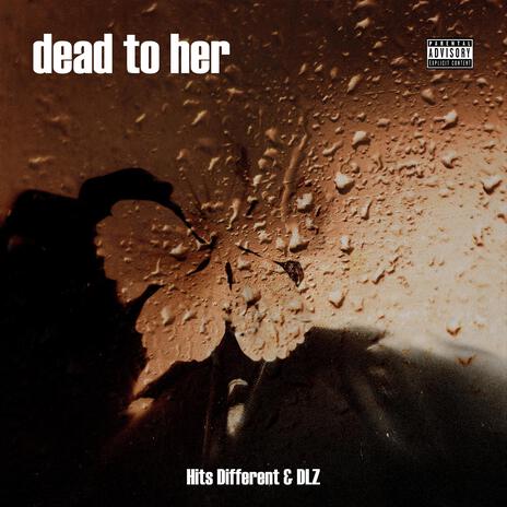 dead to her ft. DLZ & ChrispyD | Boomplay Music