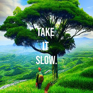 take it slow.