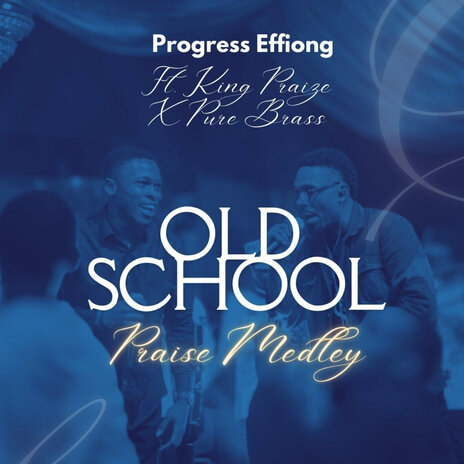 Old School Praise Medley ft. King Praize & Pure Brass | Boomplay Music