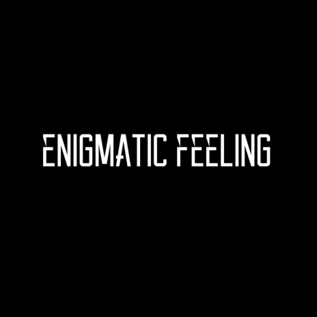 Enigmatic Feeling | Boomplay Music