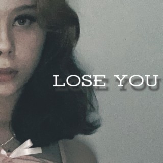 lose you