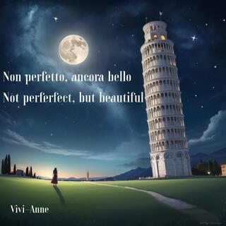 Non perfetto, ma bello: Not Perfect, but Beautiful