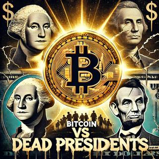 Bitcoin vs Dead Presidents