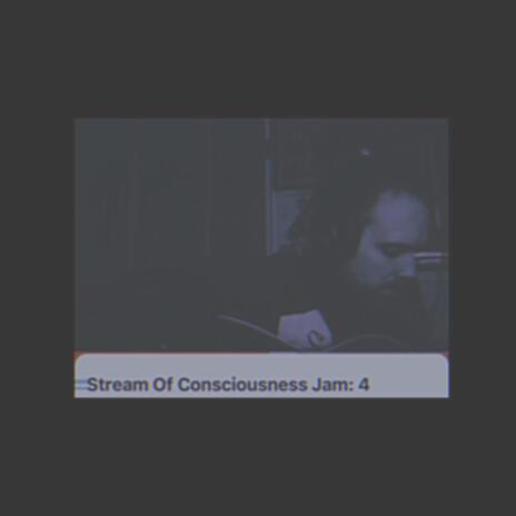 Stream Of Consciousness Jam 4