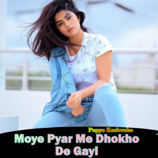 Moye Pyar Me Dhokho De Gayi