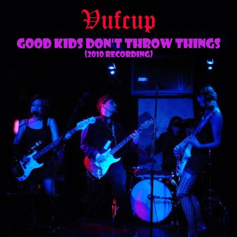 Good Kids Don't Throw Things (2010 Recording) ft. The Slithers | Boomplay Music