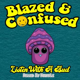 Blazed And Confused