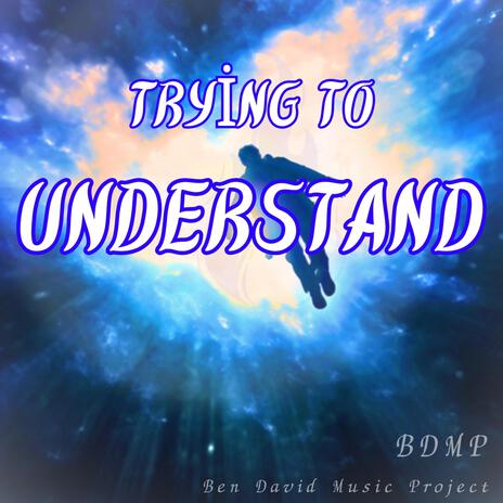 Trying to Understand | Boomplay Music