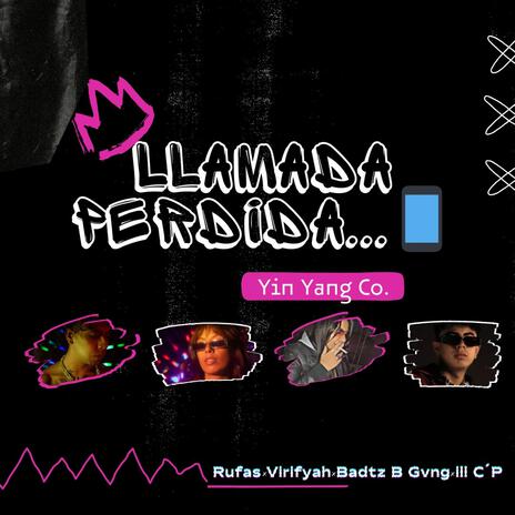 Llamada perdida ft. Virifyah, Badtz B Gvng, ill C'P & Yin Yang Co | Boomplay Music