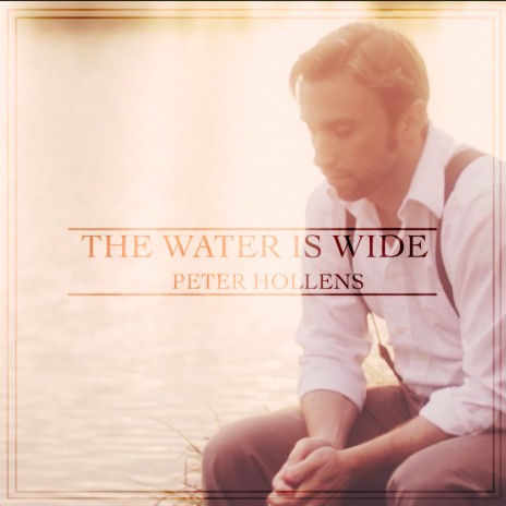 The Water is Wide - Peter Hollens | Boomplay Music