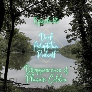 Episode 50: USA - Disappearance of Pheonix Coldon (Part 2)