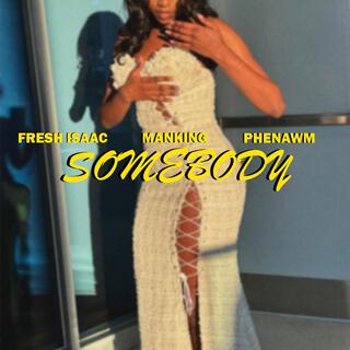 Somebody ft. Fresh Isaac & Manking lyrics | Boomplay Music