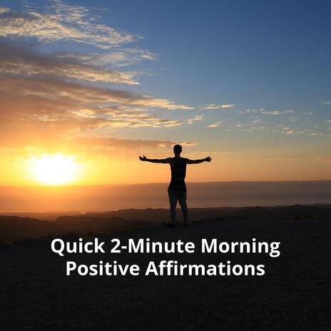 Quick 2-Minute Morning Positive Affirmations