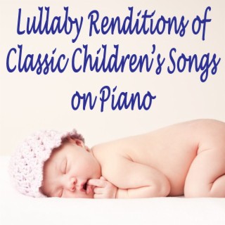 Lullaby Renditions of Classic Children's Songs on Piano