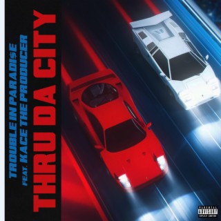 THRU DA CITY ft. KaCe The Producer lyrics | Boomplay Music