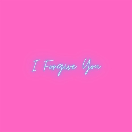 I Forgive You | Boomplay Music