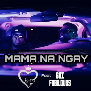 MAMA NA NGAY ft. GAZ FABILOUSS lyrics | Boomplay Music