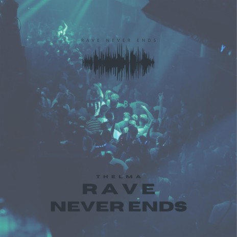 Rave Never Ends | Boomplay Music