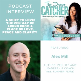 [Interview] A Shift to Love: The Zen Way of Living From a Place of Love, Peace and Clarity (feat. Alex Mill)