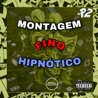 MONTAGEM FINO HIPNÓTICO