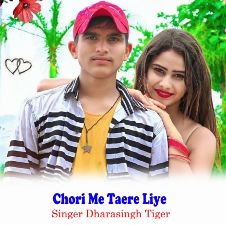 Chori Me Taere Liye ft. Dhara Singh Tiger | Boomplay Music