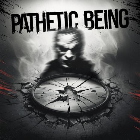 Pathetic Being | Boomplay Music