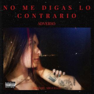 No me digas lo contrario