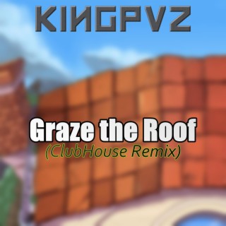 Graze the Roof (Clubhouse Remix)