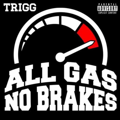 Trigg - All Gas No Brakes | Boomplay Music