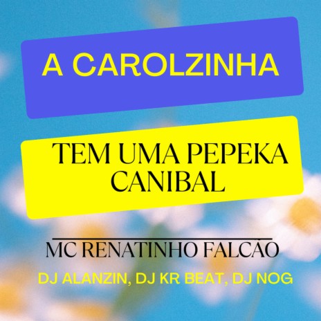 A CAROLZINHA / PEPEKA CANIBAL ft. DJ NOG & MC Renatinho Falcão