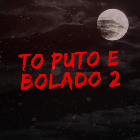TO PUTO E BOLADO 2