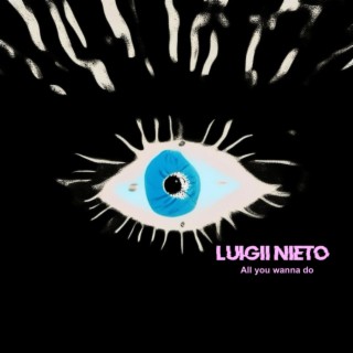 Luigii Nieto - All i Wanna Do