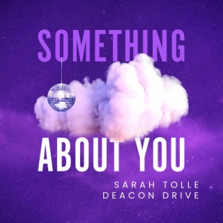 Something About You ft. Deacon Drive lyrics | Boomplay Music
