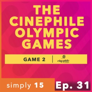 Simply 15 | Ep. 31 - The Cinephile Olympic Games 2
