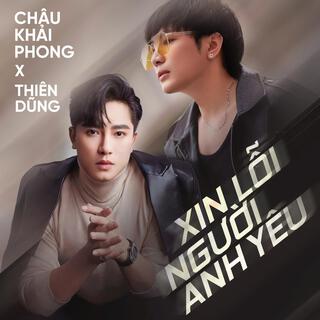 Xin Lỗi Người Anh Yêu - Châu Khải Phong x Thiên Dũng